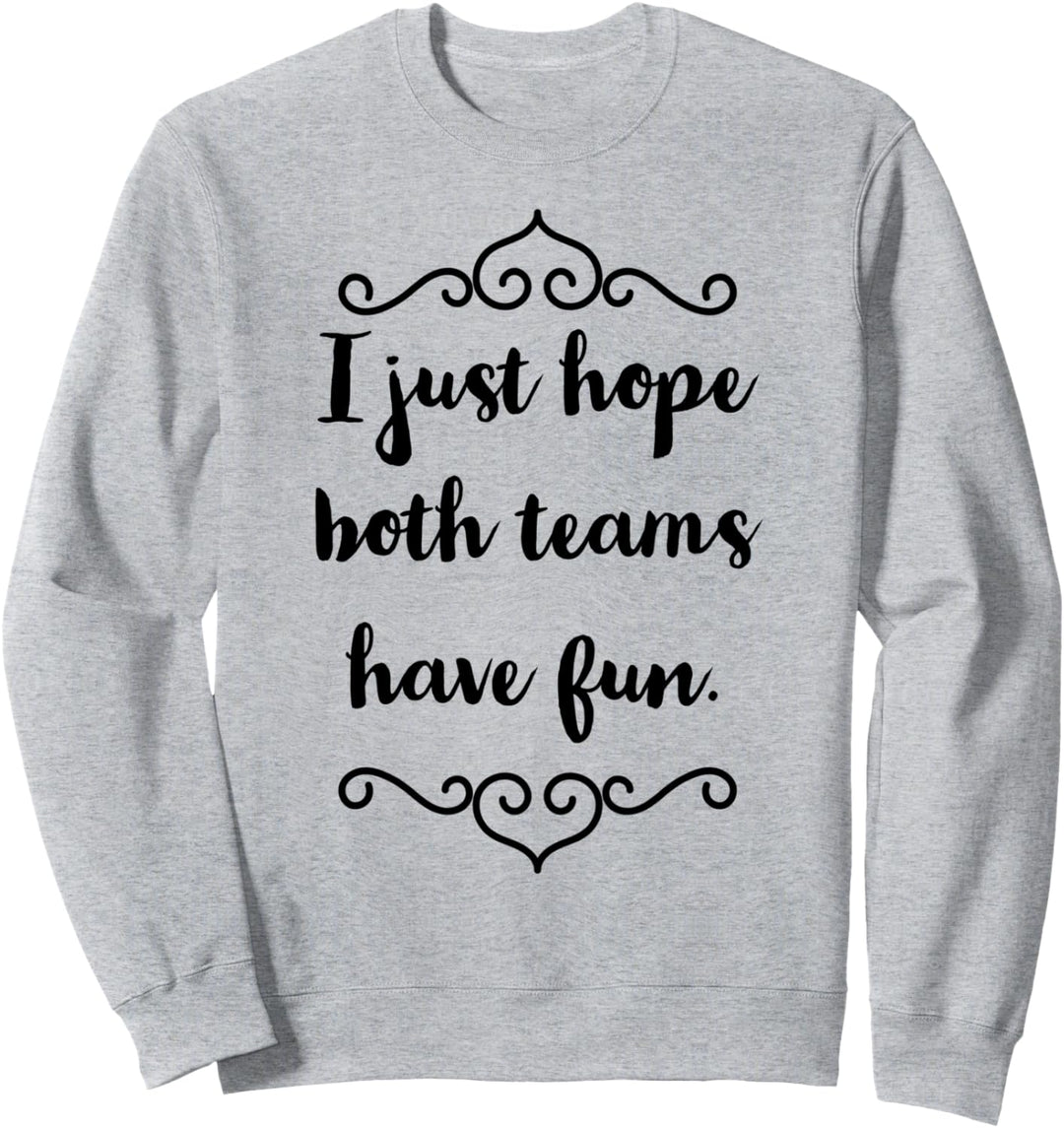 Ich hoffe nur, dass beide Mannschaften Spass haben - Sweatshirt