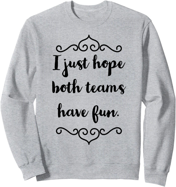 Ich hoffe nur, dass beide Mannschaften Spass haben - Sweatshirt