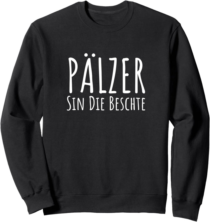 Pälzer sin die Beschte. Pfälzer Motto für Pfälzer Sweatshirt