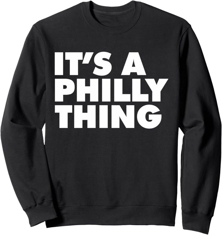 IT'S A PHILLY THING Sweatshirt