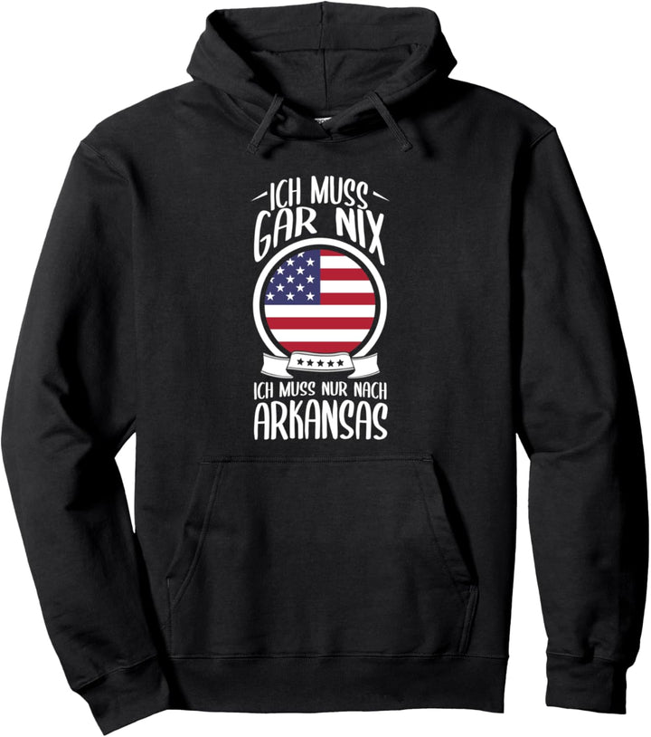 Ich Muss Gar Nix Ich Muss Nur Nach Arkansas Pullover Hoodie