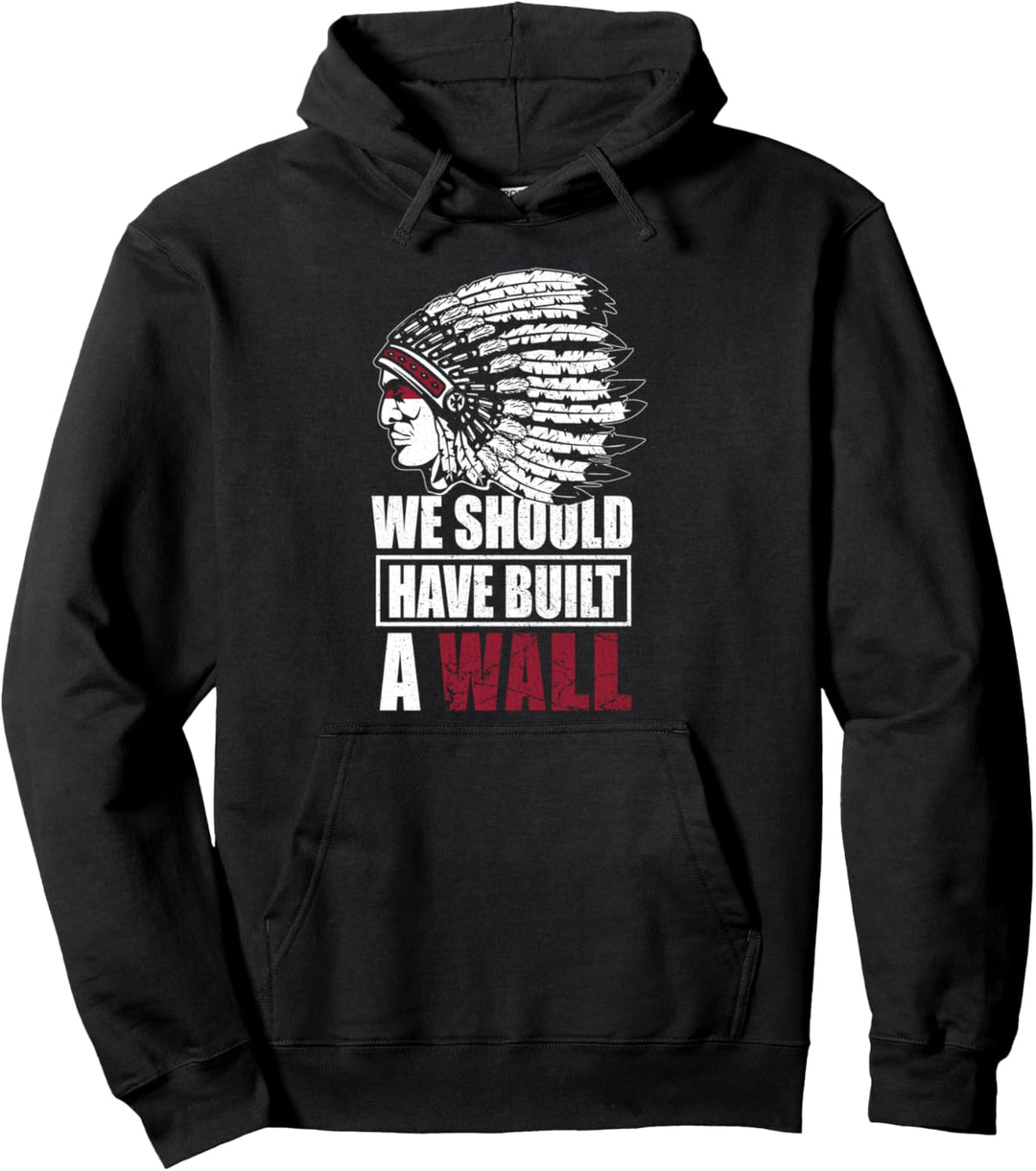Native American We Should Have Built A Wall Headdress Pullover Hoodie