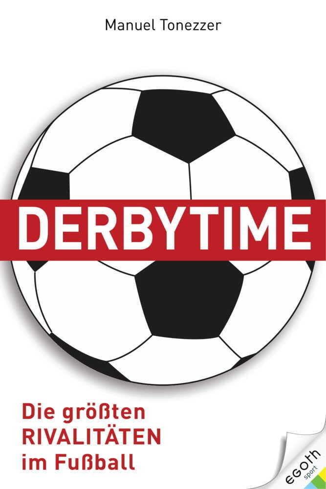 Derbytime. Die grössten Rivalitäten im Fussball. Von El Clásico bis zum deutschen Revierderby: Fussb