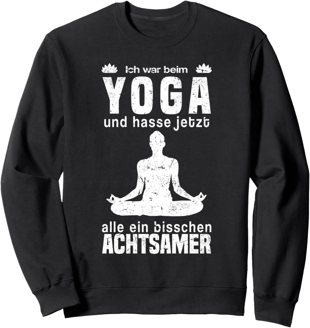 Ich war beim Yoga und hasse jetzt alle etwas Achtsamer Sweatshirt
