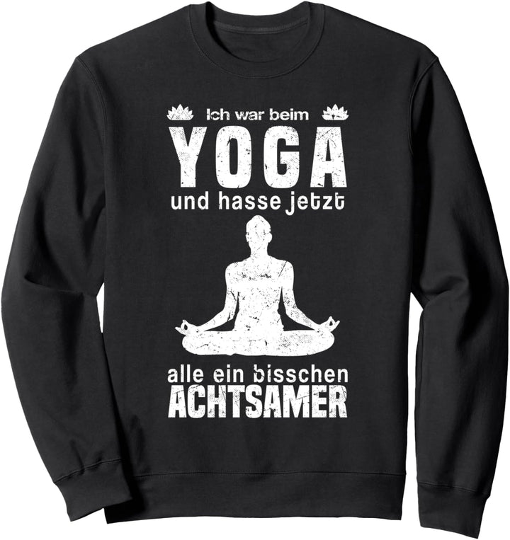 Ich war beim Yoga und hasse jetzt alle etwas Achtsamer Sweatshirt