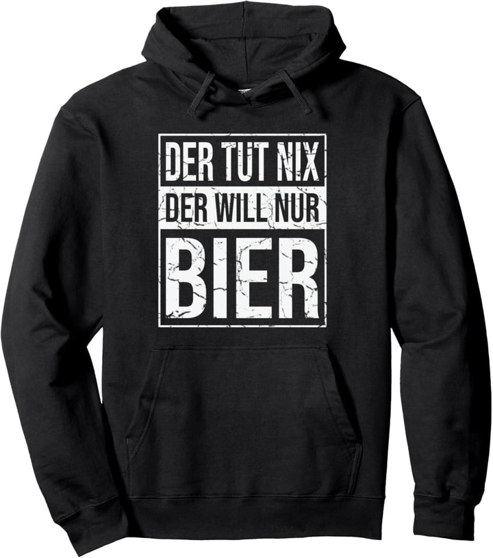 Bier Saufen Biertrinker Der tut nix der will nur Bier Pullover Hoodie