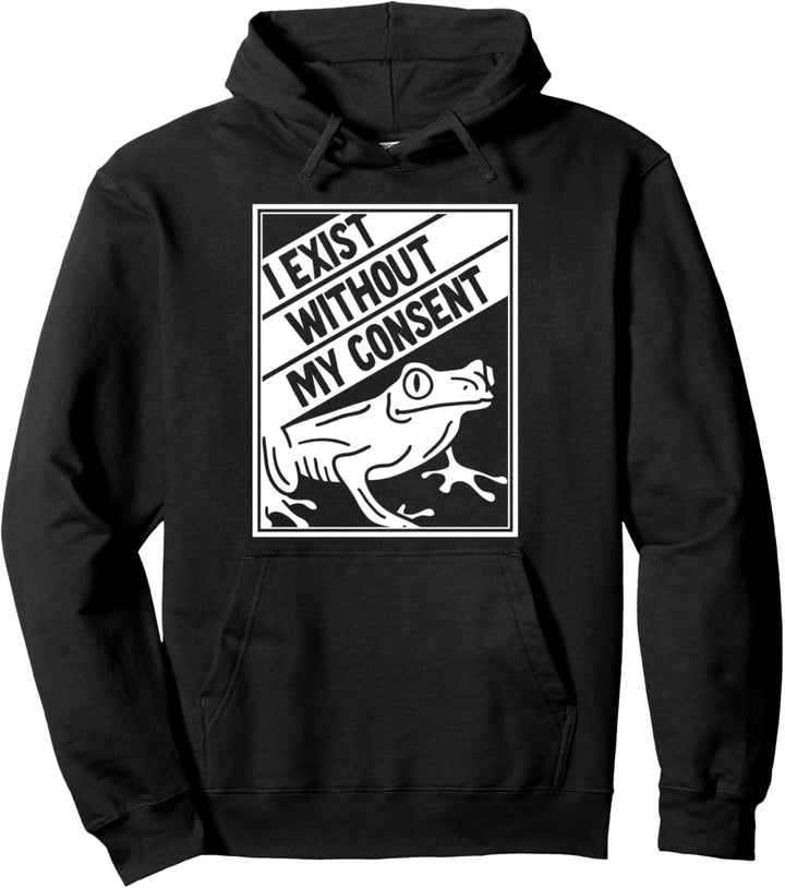 I Exist Without My Consent Frog Pullover Hoodie