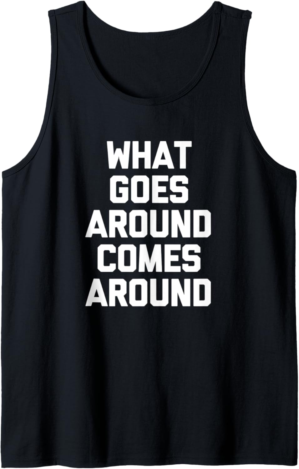 What Goes Around Comes Around T-Shirt Lustiger Spruch sarkastisch Tank Top