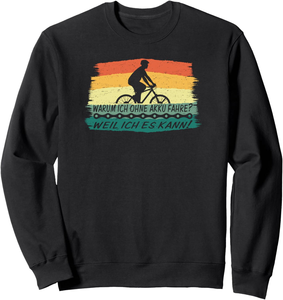 Warum ich ohne Akku fahre? Radsport Rennrad MTB Geschenk Sweatshirt