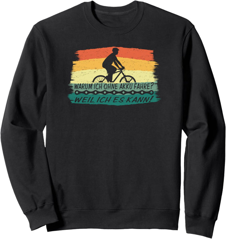 Warum ich ohne Akku fahre? Radsport Rennrad MTB Geschenk Sweatshirt