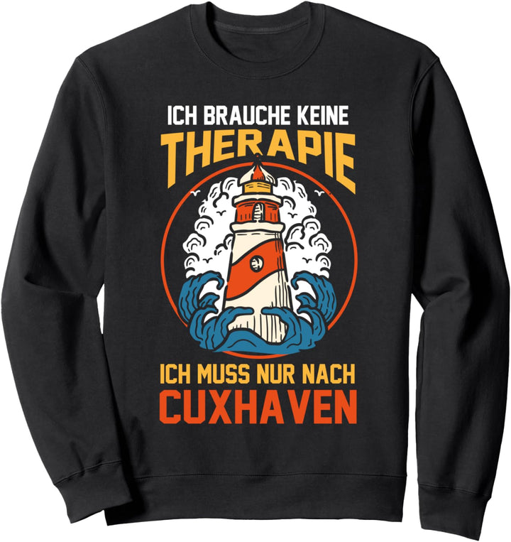 Ich brauche keine Therapie ich muss nur nach Cuxhaven Sweatshirt