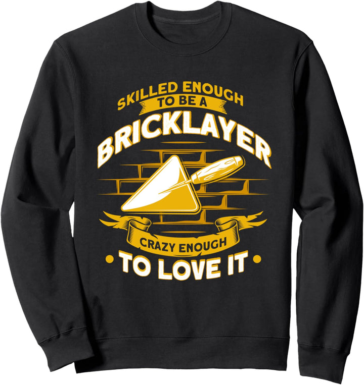 Geschickte genug, um ein Maurer zu sein Crazy Enough Maurer Sweatshirt
