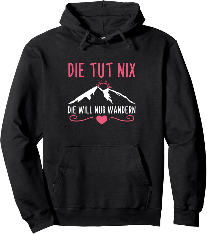 Die Tut Nix Die Will Nur Wandern Wanderausflug Bergsteigerin Pullover Hoodie