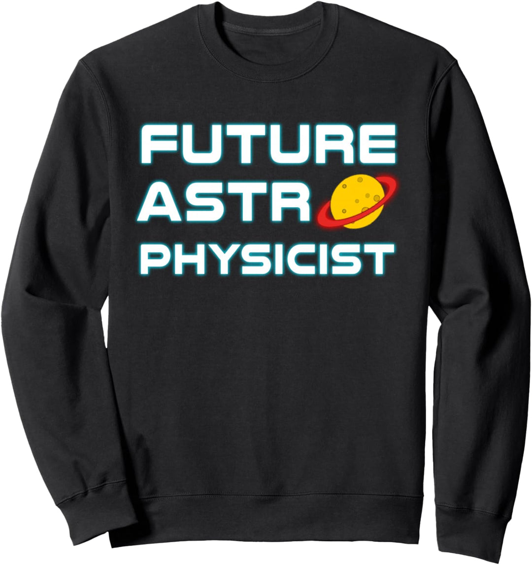 Future Astrophysicist | Cool Astrophysics Science Lover Sweatshirt