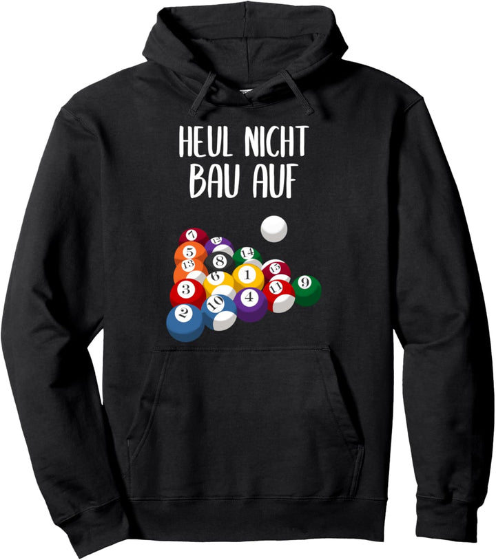 Heul Nicht Bau Auf Billard Pool Billardspieler Pullover Hoodie