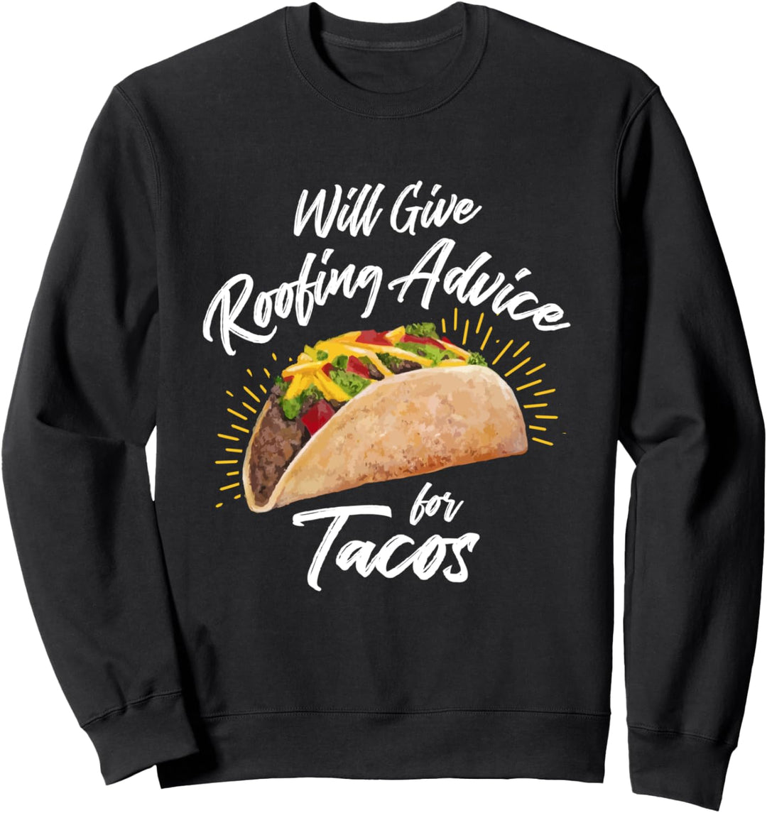 Will Give Roofing Advice for Tacos - Roofer Construction Pun Sweatshirt