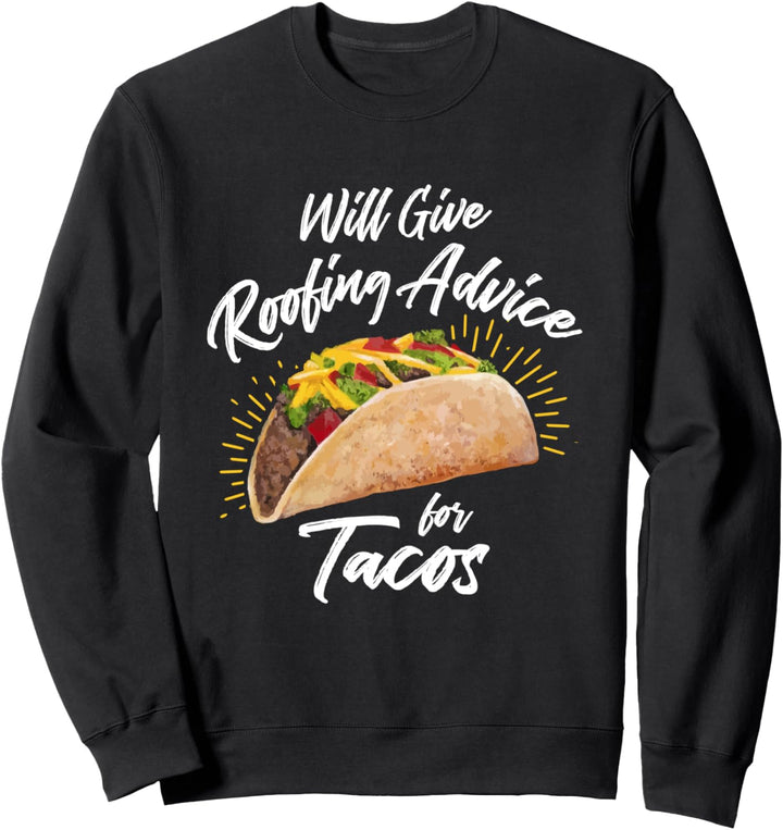 Will Give Roofing Advice for Tacos - Roofer Construction Pun Sweatshirt