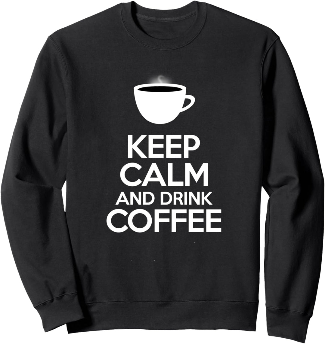 Keep Calm And Drink Coffee Sweatshirt