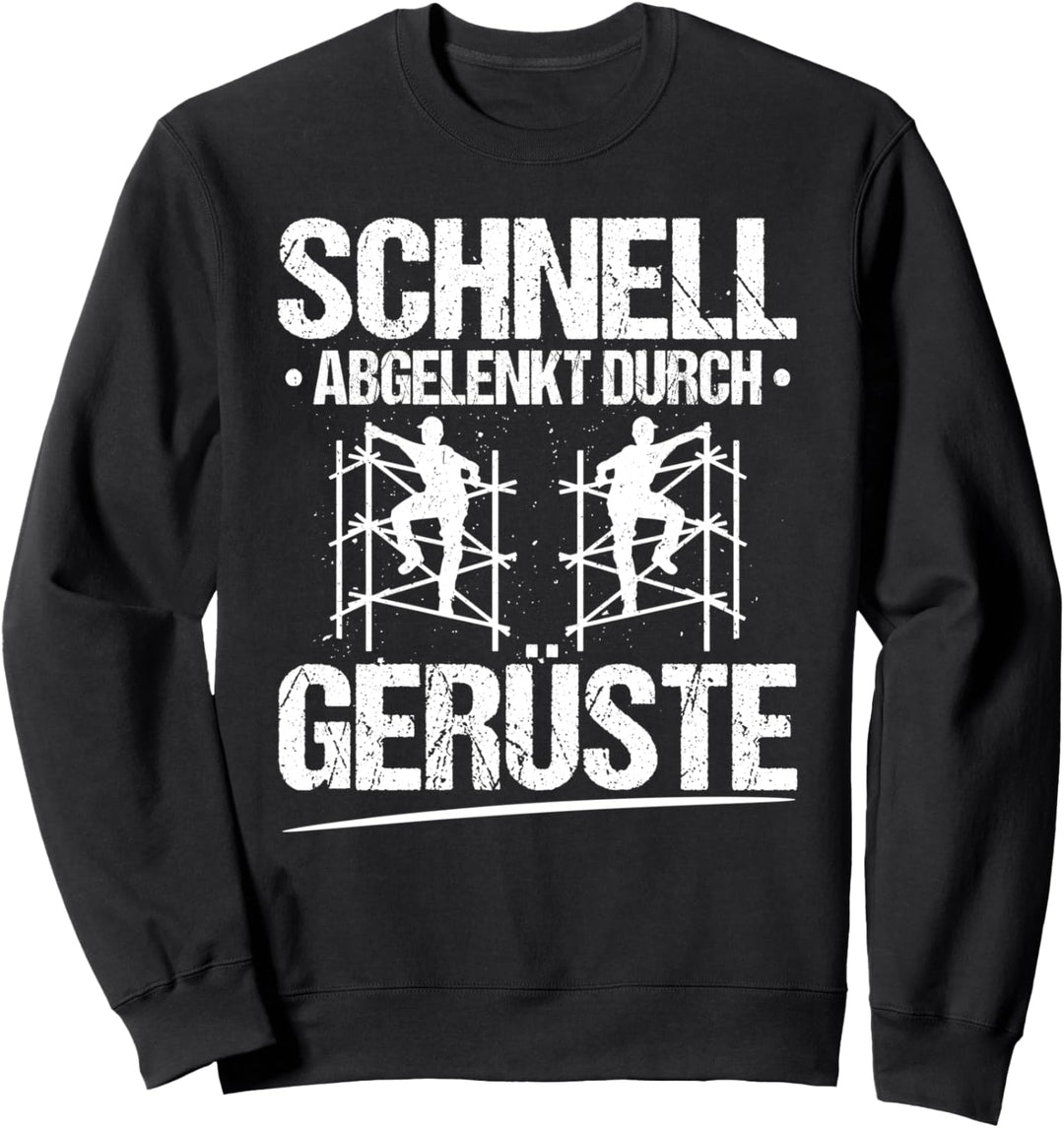 Schnell Abgelenkt Durch Gerüste Gerüstbauer Sweatshirt