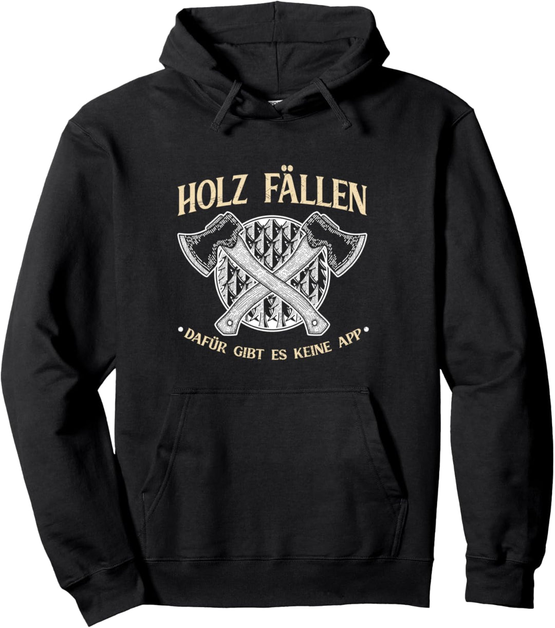 Holz fällen dafür gibt es keine App Motorsäge Holzfäller Pullover Hoodie