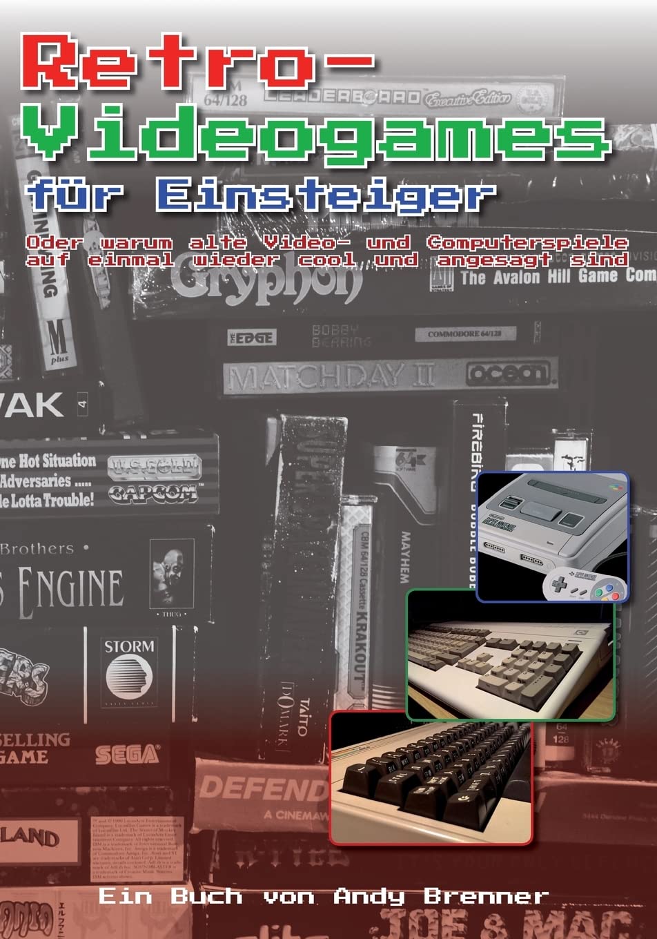 Retro-Videogames für Einsteiger: Oder warum alte Video- und Computerspiele auf einmal wieder cool un
