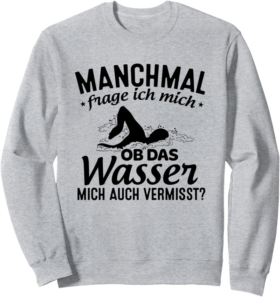 Manchmal Frage Ich Mich Ob Das Wasser Mich Auch Vermisst Sweatshirt
