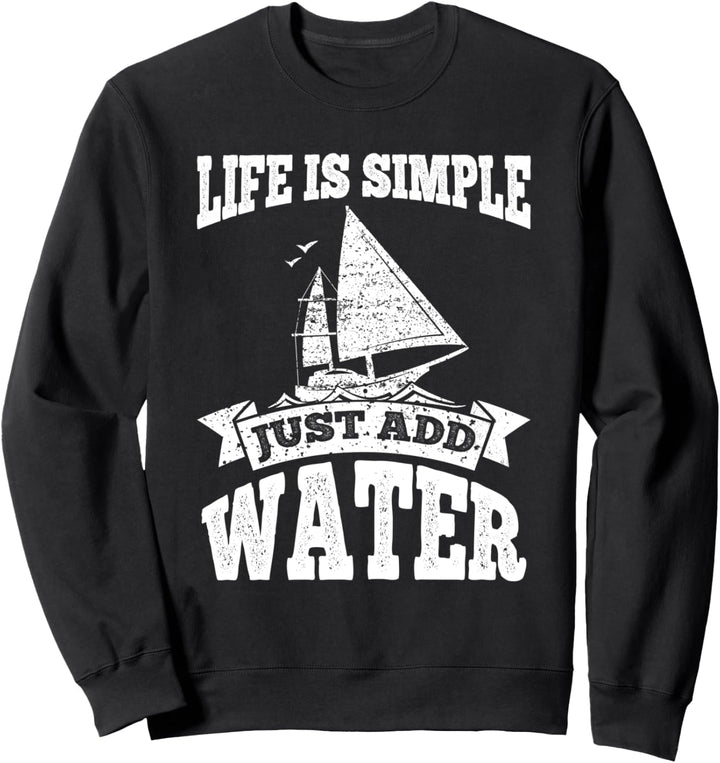 Life Is Simple Just Add Water Yacht Sailing Boat Quote Sweatshirt