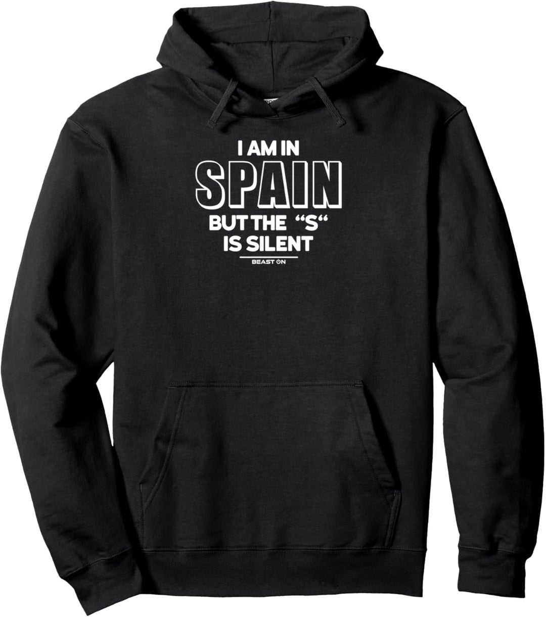 I am in Spain but the "S" is silent Lustige Gym Sprüche Pullover Hoodie