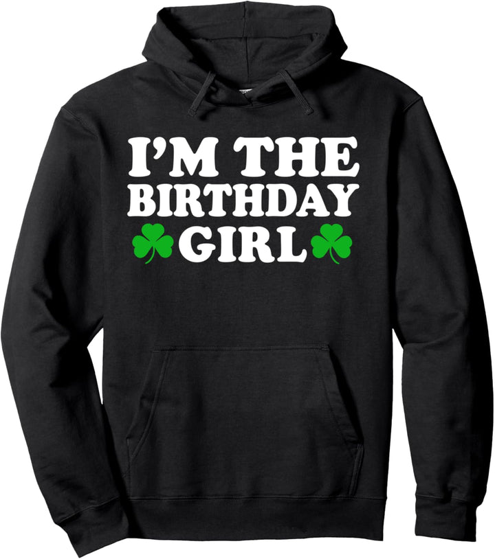 I'm The Birthday Girl Irish St Patrick's Day Celebration Pullover Hoodie