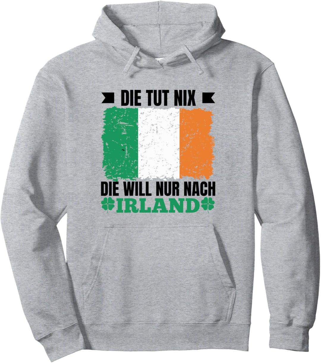 Irland Spruch Geschenk Die Tut Nix Die Will Nur Nach Irland Pullover Hoodie