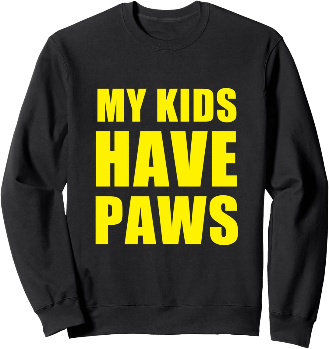 My Kids Have Paws - Cat Dog Pet Animal Lover Sweatshirt