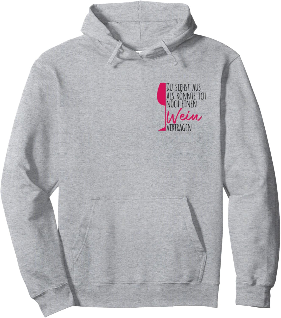 Du siehst aus als könnte ich noch einen Wein vertragen Pullover Hoodie