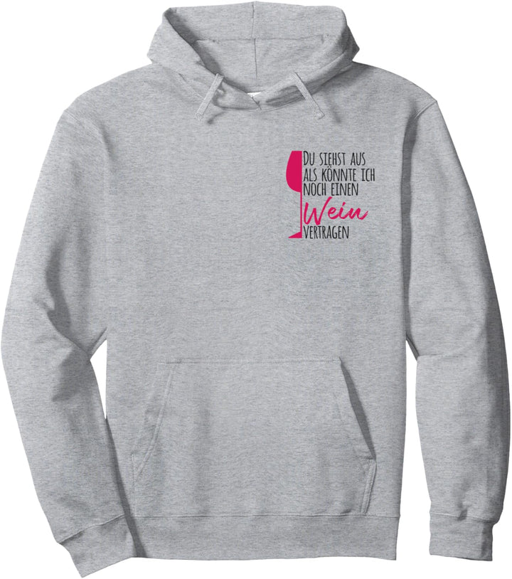 Du siehst aus als könnte ich noch einen Wein vertragen Pullover Hoodie