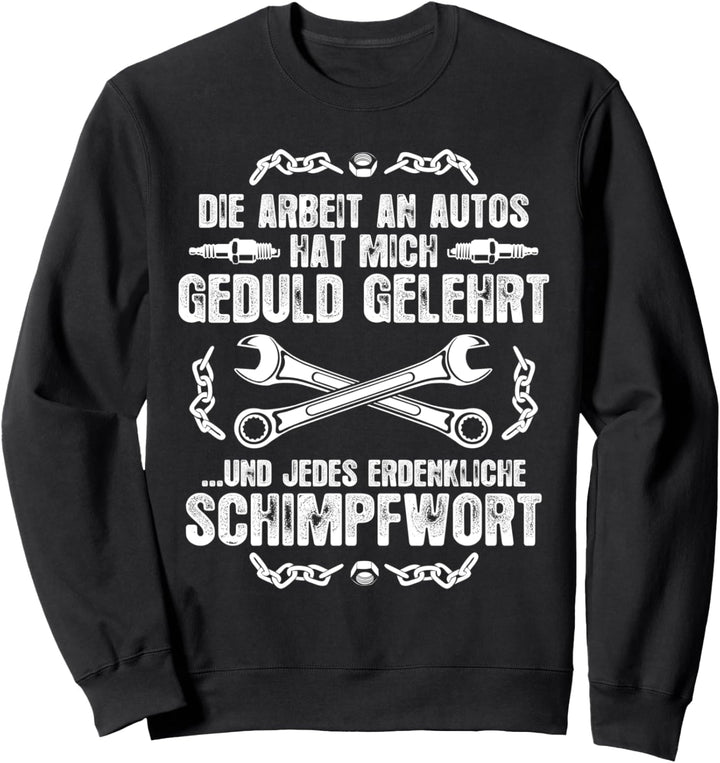 Geduld und Schimpfwörter - Schrauber Kfz Mechaniker Sweatshirt