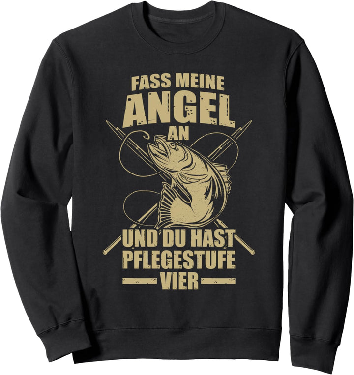 Fass meine Angel an Pflegestufe 4 Angler Angeln Sweatshirt