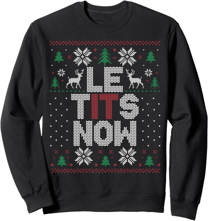Le Tits Now Funny Christmas Let It Snow Hässliches Weihnachten für Erwachsene Sweatshirt