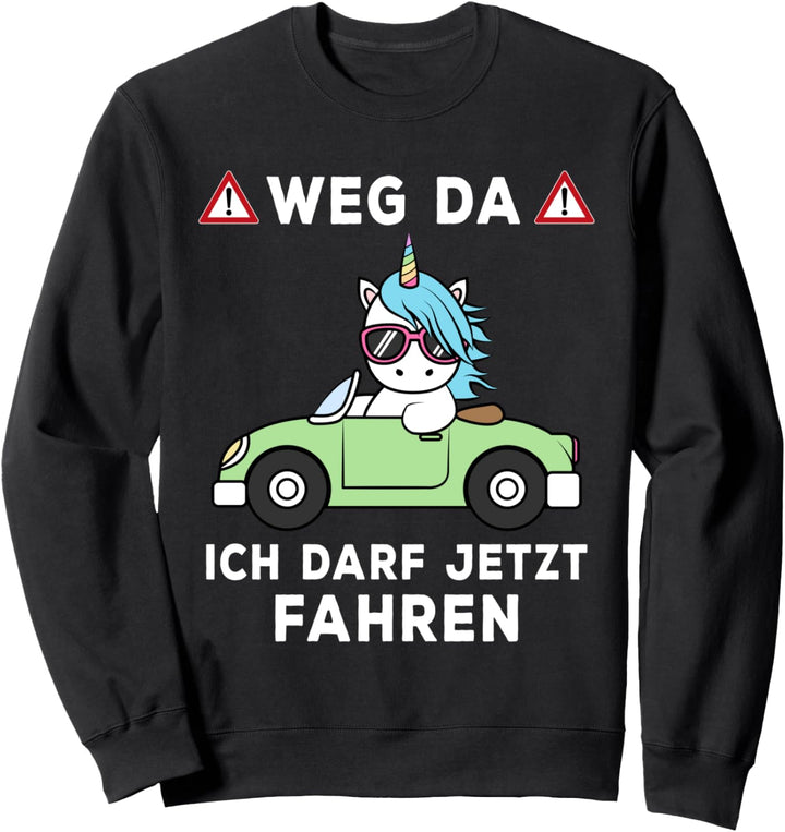 Weg da Darf Fahren Einhorn Führerschein Prüfung bestanden Sweatshirt