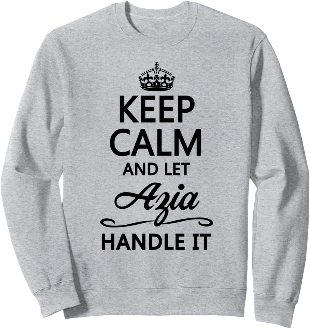 KEEP CALM and let AZIA Handle It | Funny Name Gift - Sweatshirt