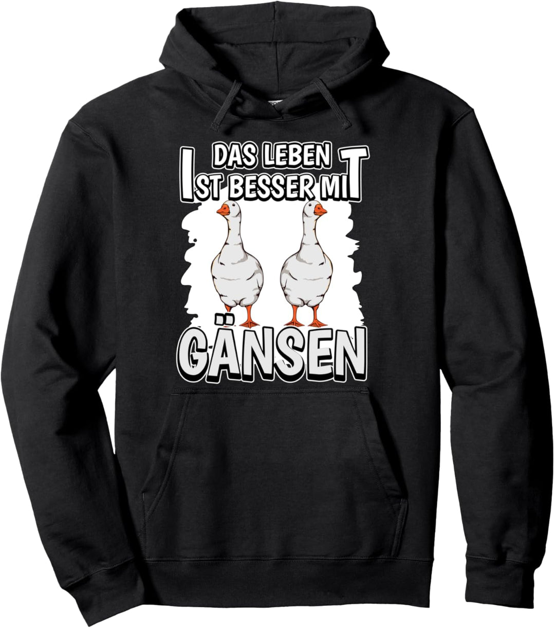 Gans Sachen Das Leben ist besser mit Gänsen Pullover Hoodie