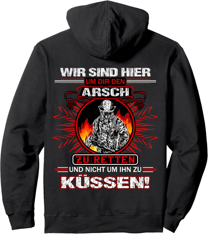 Wir sind hier um dir den A. zu retten nicht um ihn zu küssen Pullover Hoodie