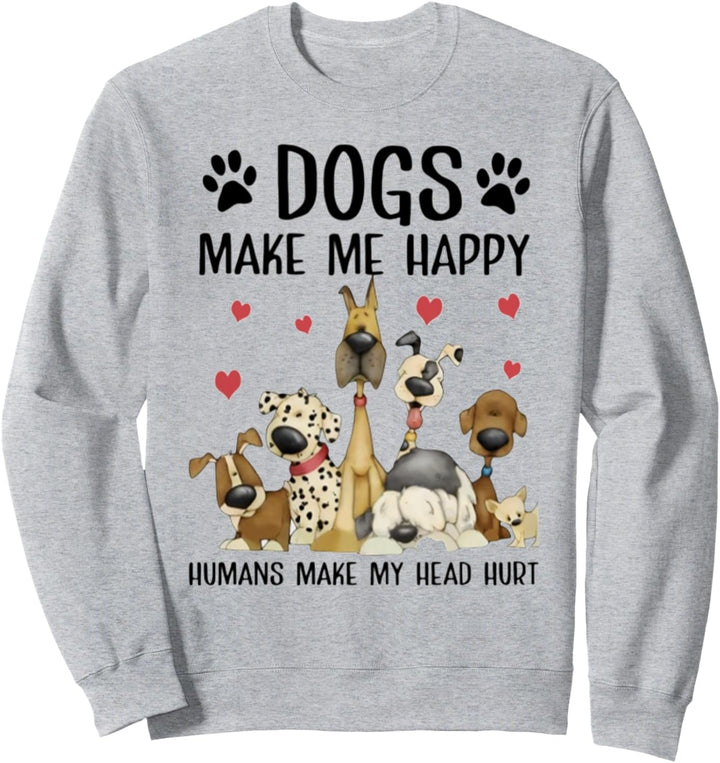 Lustiges Geschenk mit Aufschrift "Dogs Make Me Happy Humans Make My Head Hurt" Sweatshirt