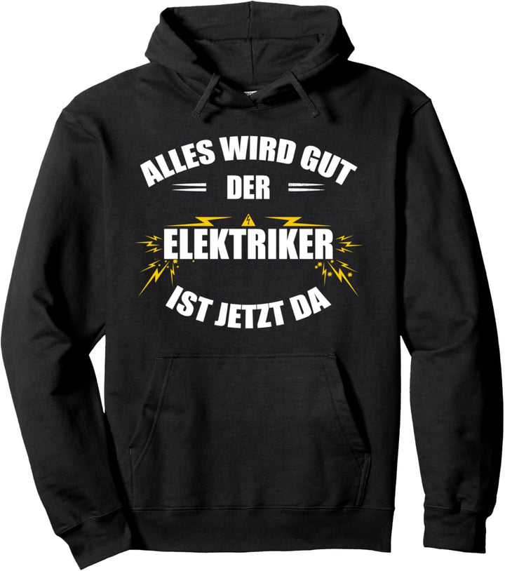 Elektriker: Alles wird gut - der Elektriker ist jetzt da Pullover Hoodie
