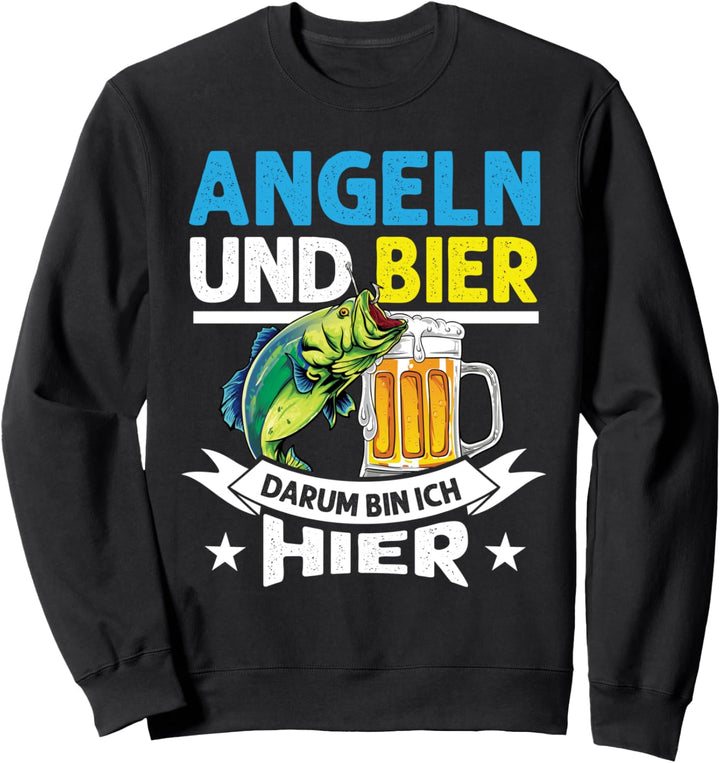 Angeln und Bier Darum Bin Ich Hier Sweatshirt