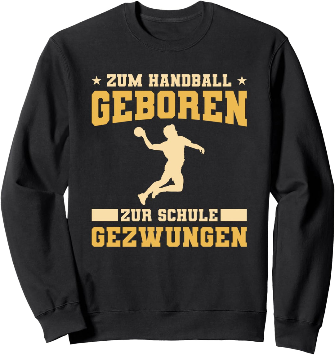 Zum Handball Geboren Zur Schule Gezwungen Sweatshirt
