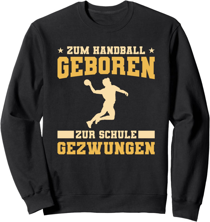 Zum Handball Geboren Zur Schule Gezwungen Sweatshirt