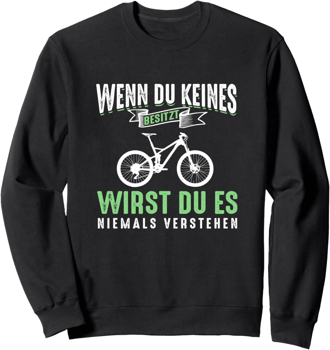 Fahrrad MTB Wenn Du Keines Besitzt Wirst Du Es Nie Verstehen Sweatshirt