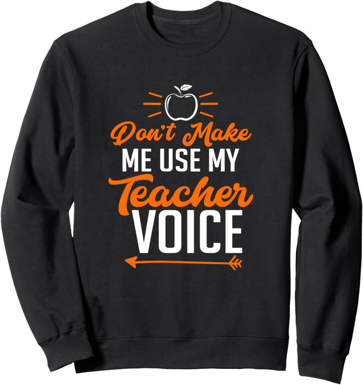 Funny Teacher T-Shirt Don't Make Me Use My Teacher Voice Sweatshirt