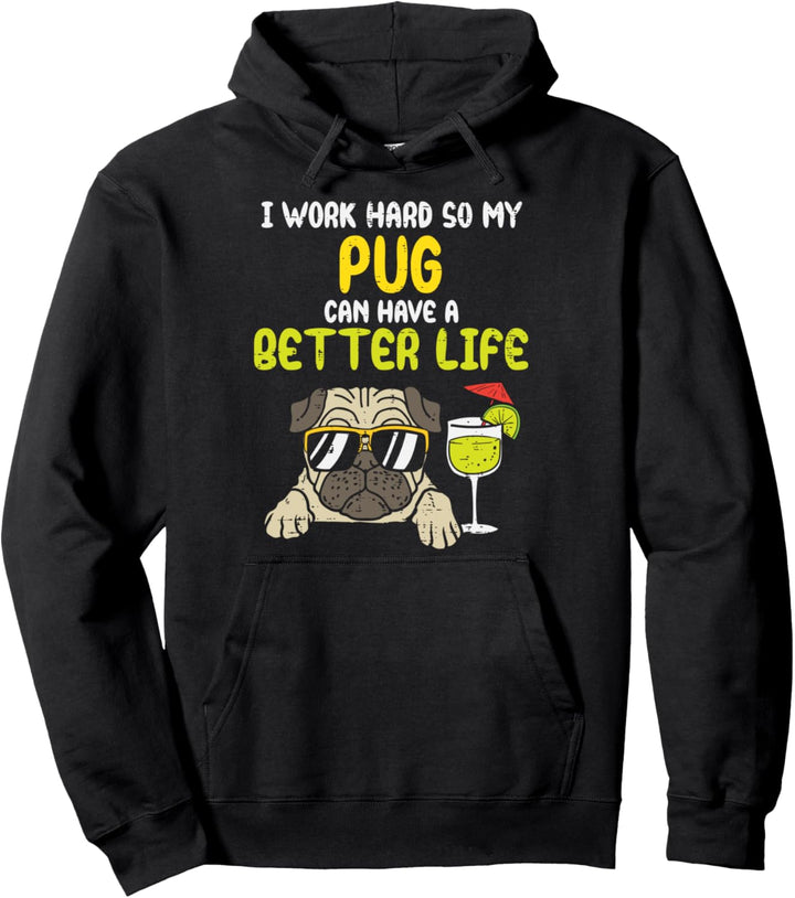 Work Hard Pug Better Life Funny Dog Lover Owner Mom Dad Gift Pullover Hoodie