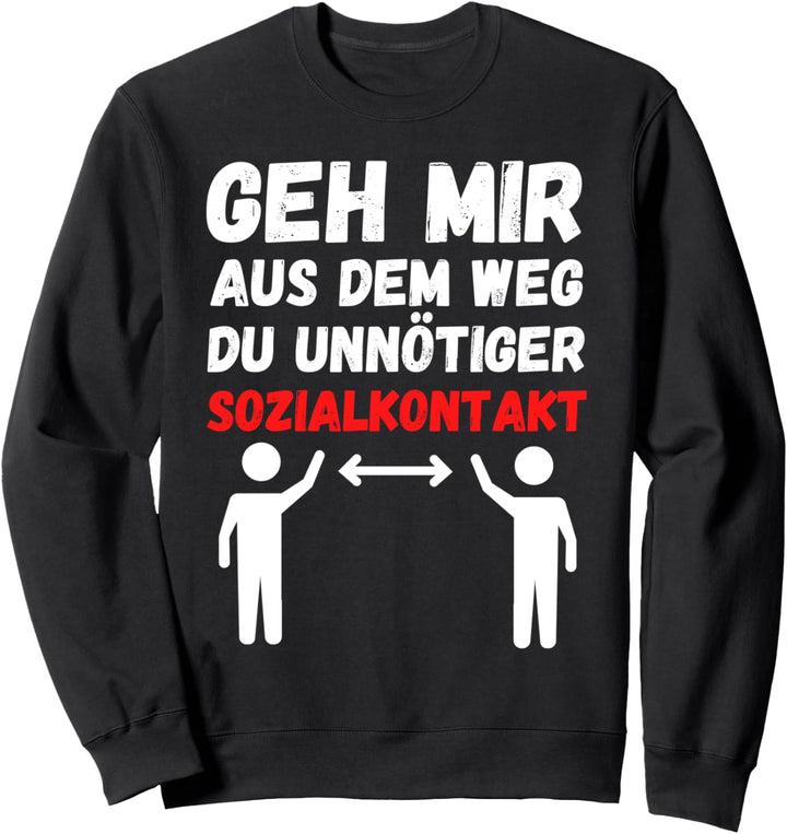 Geh Mir Aus Dem Weg Du Unnötiger Sozialkontakt Bleib Weg Sweatshirt