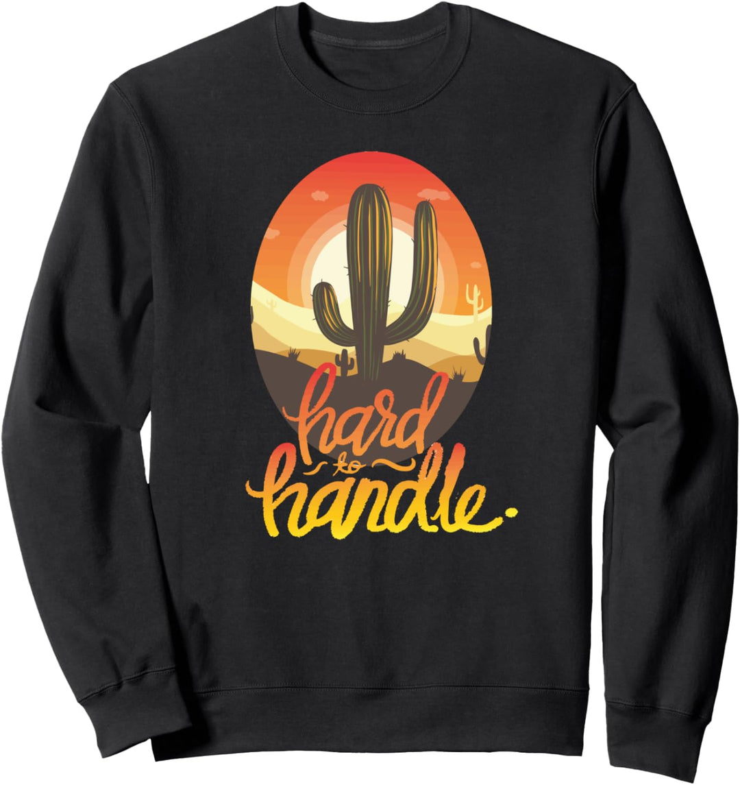 Schwer zu handhaben lustige Sonnenaufgang Kaktus Geschenk Sweatshirt